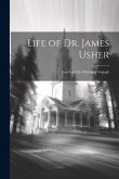Life of Dr. James Usher: Late Lord Archbishop of Armagh
