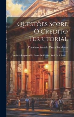 Questões Sobre O Credito Territorial: Estudos A Proposito Do Banco De Credito Real De S. Paulo...