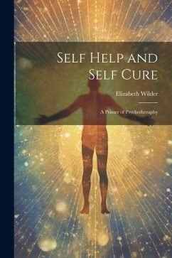 Self Help and Self Cure: A Primer of Psychotheraphy - Wilder, Elizabeth