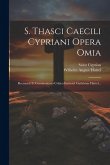 S. Thasci Caecili Cypriani Opera Omia: Recensuit Et Commentario Critico Instruxit Guilelmus Hartel...