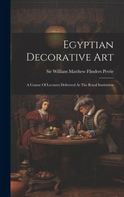 Egyptian Decorative Art: A Course Of Lectures Delivered At The Royal Institution