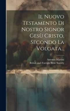 Il Nuovo Testamento Di Nostro Signor Gesù Cristo, Secondo La Volgata... - Martini, Antonio