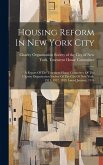 Housing Reform In New York City: A Report Of The Tenement House Committee Of The Charity Organization Society Of The City Of New York, 1911, 1912, 191