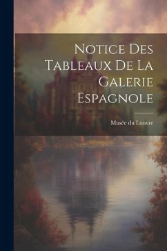 Notice des Tableaux de la Galerie Espagnole - Louvre, Musée Du