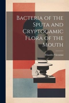 Bacteria of the Sputa and Cryptogamic Flora of the Mouth - Vicentini, Filandro