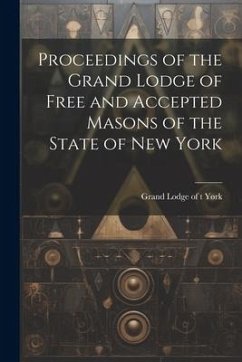 Proceedings of the Grand Lodge of Free and Accepted Masons of the State of New York - York, Grand Lodge of T.