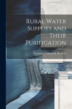 Rural Water Supplies and Their Purification - Houston, Alexander Cruikshank