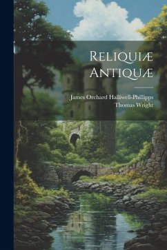 Reliquiæ Antiquæ - Halliwell-Phillipps, James Orchard; Wright, Thomas