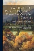 Cartulaire De L'abbaye De Notre-Dame Des Vaux De Cernay: De L'ordre De Citeaux, Au Diocèse De Paris, Composé D'après Les Chartes Originales Conservées
