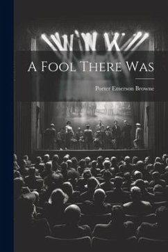 A Fool There Was - Browne, Porter Emerson