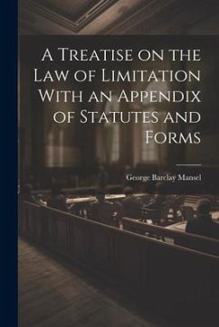 A Treatise on the Law of Limitation With an Appendix of Statutes and Forms - Mansel, George Barclay