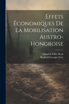 Effets Économiques de la Mobilisation Austro-Hongroise - Lévy, Raphaël-Georges