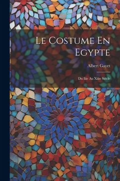 Le Costume En Egypte: Du Iiie Au Xiiie Siècle - Gayet, Albert