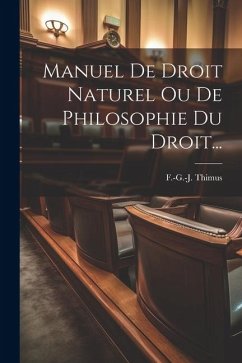 Manuel De Droit Naturel Ou De Philosophie Du Droit... - Thimus, F. -G -J