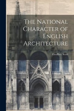 The National Character of English Architecture - Scott, Geoffrey