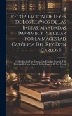 Recopilacion De Leyes De Los Reynos De Las Indias, Mandadas Imprimir Y Publicar Por La Magestad Católica Del Rey Don Carlos Ii ...: Va Dividida En Tre