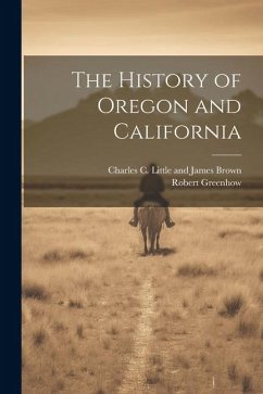 The History of Oregon and California - Greenhow, Robert