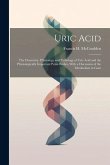 Uric Acid: The Chemistry, Physiology and Pathology of Uric Acid and the Physiologically Important Purin Bodies, With a Discussion