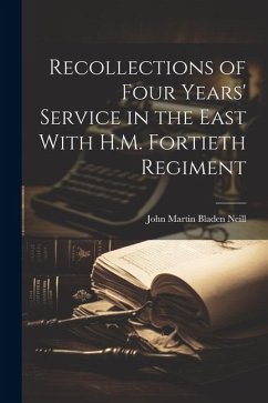 Recollections of Four Years' Service in the East With H.M. Fortieth Regiment - Martin Bladen Neill, John