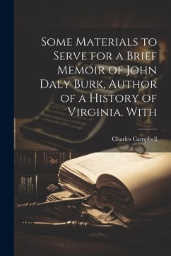 Cover Some Materials to Serve for a Brief Memoir of John Daly Burk, Author of a History of Virginia. With