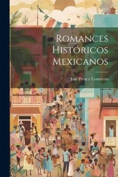 Romances Históricos Mexicanos - Peón Y. Contreras, José