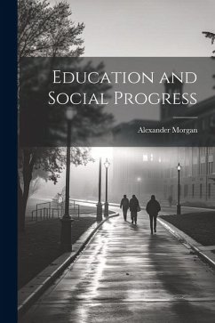 Education and Social Progress - Morgan, Alexander