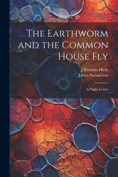 The Earthworm and the Common House Fly: In Eight Letters - Samuelson, James; Hicks, J. Braxton