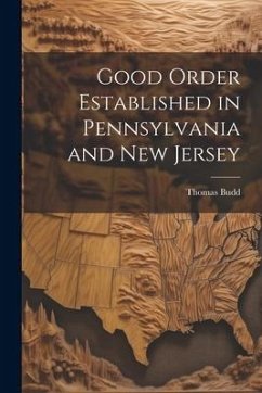 Good Order Established in Pennsylvania and New Jersey - Budd, Thomas