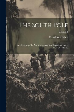 The South Pole: An Account of the Norwegian Antarctic Expedition in the 