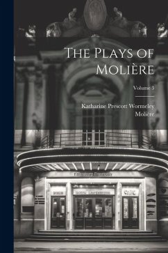 The Plays of Molière; Volume 3 - Wormeley, Katharine Prescott