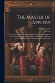 The Master of Appleby: A Novel Tale Concerning Itself in Part with the Great Struggle in the Two Carolinas; but Chiefly with the Adventures T