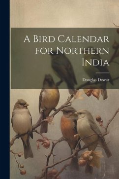 A Bird Calendar for Northern India - Dewar, Douglas