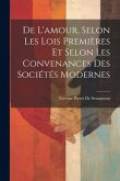 De L'amour, Selon Les Lois Premières Et Selon Les Convenances Des Sociétés Modernes