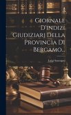 Giornale D'indizi Giudiziarj Della Provincia Di Bergamo...