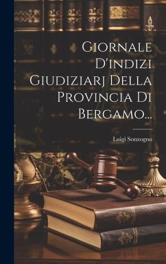 Giornale D'indizi Giudiziarj Della Provincia Di Bergamo... - Sonzogno, Luigi