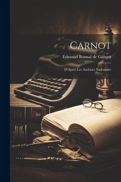 Carnot: D'Après les Archives Nationales - Bonnal De Ganges, Edmond