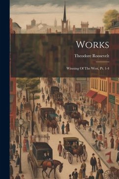 Works: Winning Of The West, Pt. 1-4 - Roosevelt, Theodore