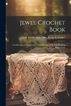 Jewel Crochet Book; a Collection of Unique and Useful Designs, With Full Working Instructions