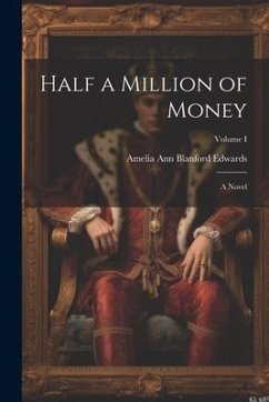 Half a Million of Money: A Novel; Volume I - Ann Blanford Edwards, Amelia