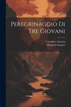 Peregrinaggio Di Tre Giovani - Armeno, Cristoforo; Gassner, Heinrich