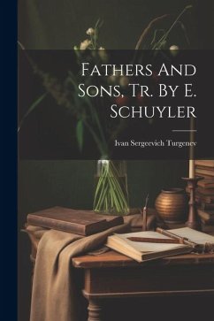 Fathers And Sons, Tr. By E. Schuyler - Turgenev, Ivan Sergeevich