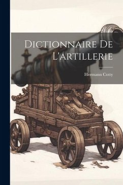 Dictionnaire De L'artillerie - Cotty, Hermann