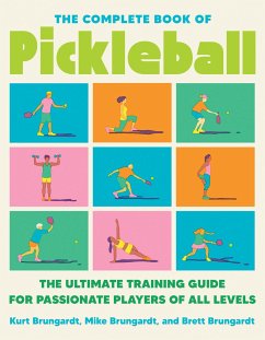 The Complete Book of Pickleball - Brungardt, Kurt; Brungardt, Brett; Brungardt, Mike