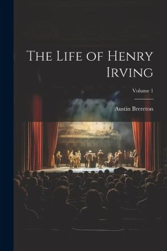 The Life of Henry Irving; Volume 1 - Brereton, Austin
