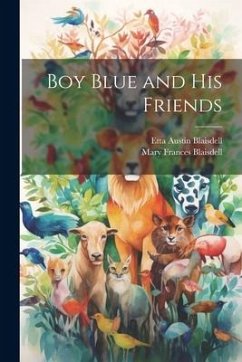 Boy Blue and His Friends - Blaisdell, Etta Austin; Blaisdell, Mary Frances