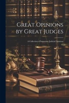 Great Opinions by Great Judges: A Collection of Important Judicial Opinions - Anonymous