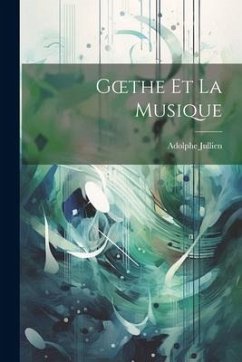 Goethe et La Musique - Jullien, Adolphe