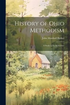 History of Ohio Methodism: A Study in Social Science - Barker, John Marshall