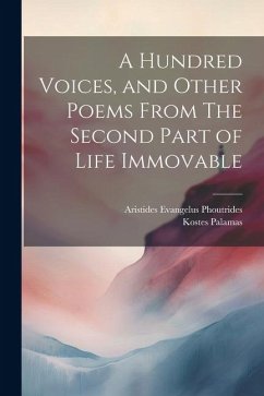 A Hundred Voices, and Other Poems From The Second Part of Life Immovable - Phoutrides, Aristides Evangelus; Palamas, Kostes