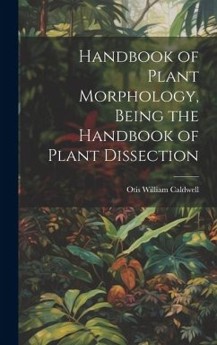 Handbook of Plant Morphology, Being the Handbook of Plant Dissection - Caldwell, Otis William